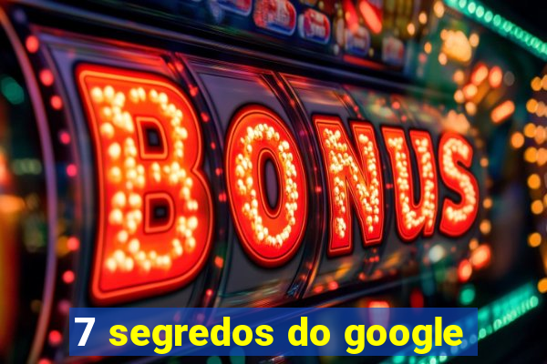 7 segredos do google